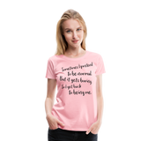 Pretend To Be Normal | Women’s Premium T-Shirt - pink