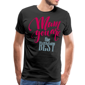 Mum You Are The Best I | Men's Premium T-Shirt - black