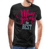 Mum You Are The Best I | Men's Premium T-Shirt - charcoal gray
