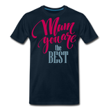 Mum You Are The Best I | Men's Premium T-Shirt - deep navy