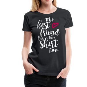 My Best Friend Has This Shirt Too II | Women’s Premium T-Shirt - black