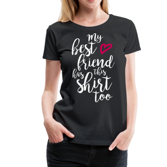 My Best Friend Has This Shirt Too II | Women’s Premium T-Shirt - black