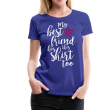 My Best Friend Has This Shirt Too II | Women’s Premium T-Shirt - royal blue