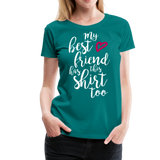 My Best Friend Has This Shirt Too II | Women’s Premium T-Shirt - teal