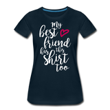My Best Friend Has This Shirt Too II | Women’s Premium T-Shirt - deep navy