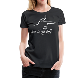 She Is My BFF II | Women’s Premium T-Shirt - black