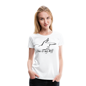She Is My BFF I | Women’s Premium T-Shirt - white